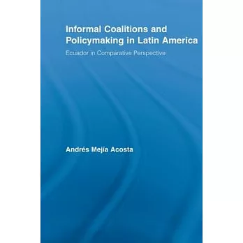 Informal Coalitions and Policymaking in Latin America: Ecuador in Comparative Perspective