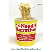 The Noodle Narratives: The Global Rise of an Industrial Food into the Twenty-first Century