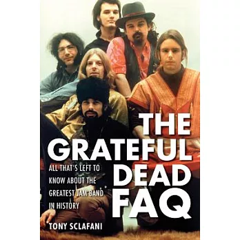 The Grateful Dead FAQ: All That’s Left to Know About the Greatest Jam Band in History