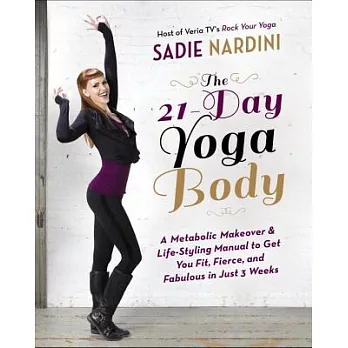 The 21-Day Yoga Body: A Metabolic Makeover & Life-Styling Manual to Get You Fit, Fierce & Fabulous in Just 3 Weeks