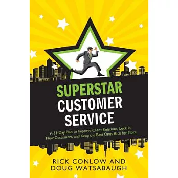 Superstar Customer Service: A 31-Day Plan to Improve Client Relations, Lock in New Customers, and Keep the Best Ones Coming Back