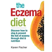 The Eczema Diet: Discover How to Stop & Prevent the Itch of Eczema Through Diet & Nutrition