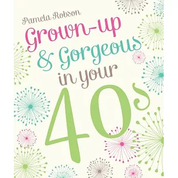 Grown-Up & Gorgeous in your 40s