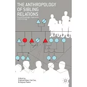 The Anthropology of Sibling Relations: Shared Parentage, Experience, and Exchange