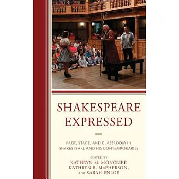 Shakespeare Expressed: Page, Stage, and Classroom in Shakespeare and His Contemporaries