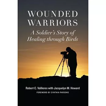 Wounded Warriors: A Soldier’s Story of Healing Through Birds
