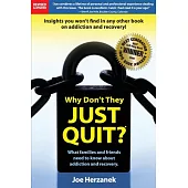 Why Don’t They Just Quit?: What Families and Friends Need to Know About Addiction and Recovery