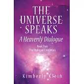 The Universe Speaks: A Heavenly Dialogue, Book Two - the Dialogue Continues