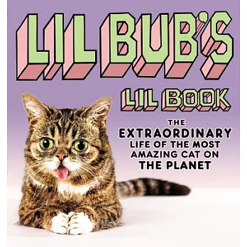 Lil Bub’s Lil Book: The Extraordinary Life of the Most Amazing Cat on the Planet