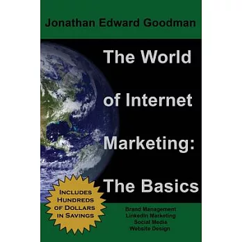 The World of Internet Marketing: The Basics: Online Brand Building, Social Media, and Website Design