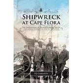 Shipwreck at Cape Flora: The Expeditions of Benjamin Leigh Smith, England’s Forgotten Arctic Explorer