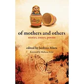 Of Mothers and Others: Stories, Essays, Poems