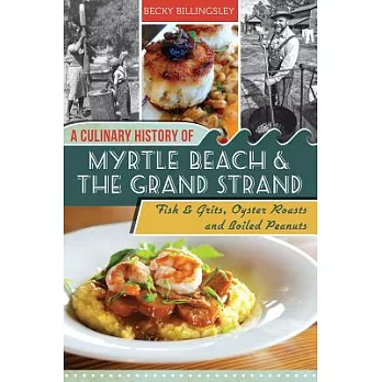 A Culinary History of Myrtle Beach & the Grand Strand: Fish & Grits, Oyster Roasts and Boiled Peanuts