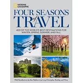 Four Seasons of Travel: 400 of the World’s Best Destinations in Winter, Spring, Summer, and Fall