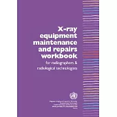 X-Ray Equipment Maintenance and Repairs Workbook for Radiographers & Radiological Technologists