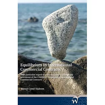 Equilibrium in International Commercial Contracts: With Particular Regard to Gross Disparity and Hardship Provisions of the Unid