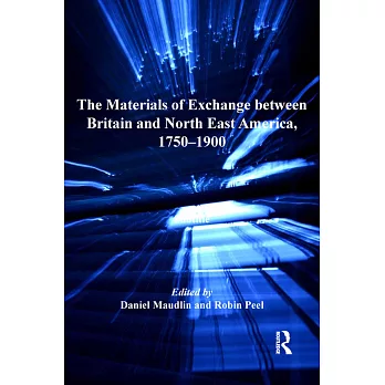 The Materials of Exchange Between Britain and North East America, 1750-1900