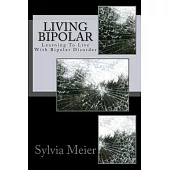 Living Bipolar: Learning to Live With Bipolar Disorder