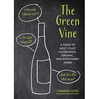 The Green Vine: A Guide to West Coast Sustainable, Organic, and Biodynamic Wineries