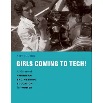 Girls Coming to Tech!: A History of American Engineering Education for Women