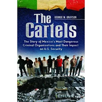 The Cartels: The Story of Mexico’s Most Dangerous Criminal Organizations and Their Impact on U.S. Security