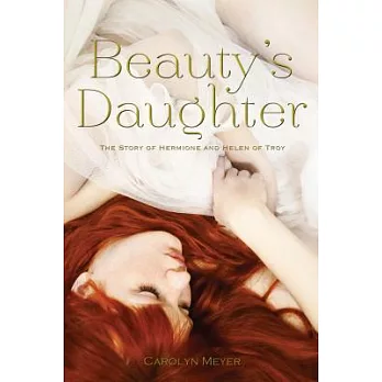 Beauty’s Daughter: The Story of Hermione and Helen of Troy