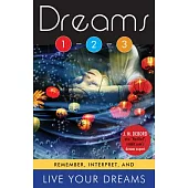 Dreams 1-2-3: Remember, Interpret, and Live Your Dreams