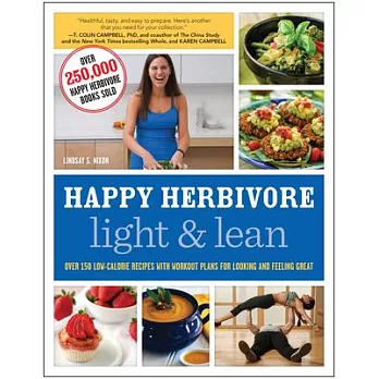 Happy Herbivore Light & Lean: Over 150 Low-Calorie Recipes With Workout Plans for Looking and Feeling Great