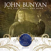 John Bunyan: His Life, Times and Work