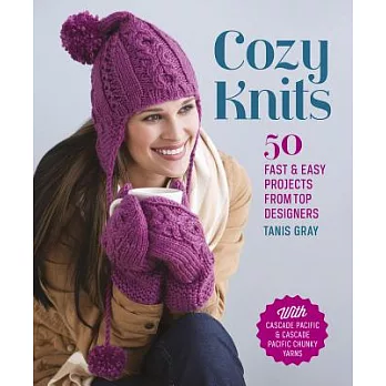 Cozy Knits: 50 Fast & Easy Projects from Top Designers