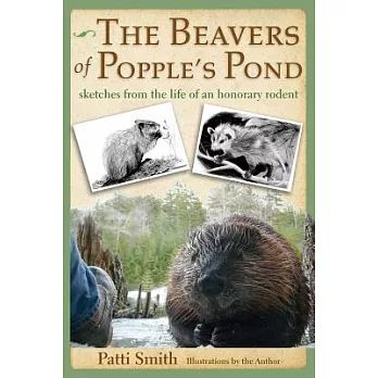 The Beavers of Popple’s Pond: Sketches from the Life of an Honorary Rodent