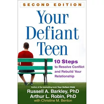 Your Defiant Teen: 10 Steps to Resolve Conflict and Rebuild Your Relationship