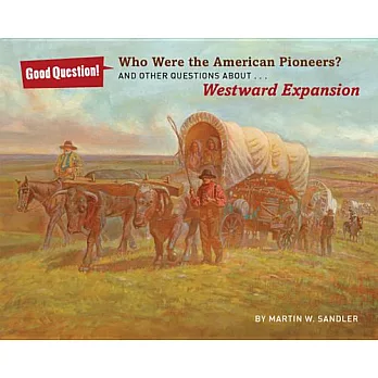Who Were the American Pioneers?: And Other Questions About Westward Expansion