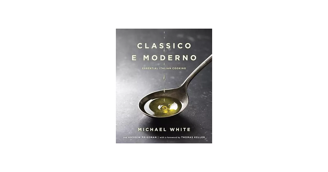 Classico e Moderno: Essential Italian Cooking | 拾書所