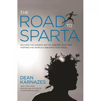 The Road to Sparta: Reliving the Ancient Battle and Epic Run That Inspired the World’s Greatest Footrace