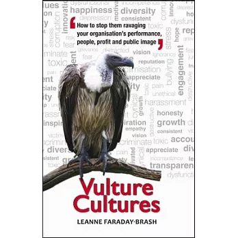 Vulture Cultures: How to Stop Them Ravaging Your Organisation’s Performance, People, Profit and Public Image