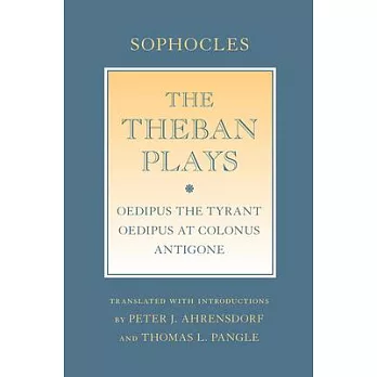 The Theban Plays: ＂oedipus the Tyrant＂; ＂oedipus at Colonus＂; ＂antigone＂