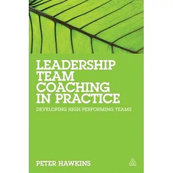 Leadership Team Coaching in Practice: Developing High- Performing Teams
