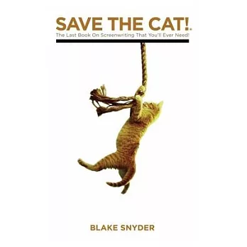 Save the Cat: The Last Book on Screenwriting You’ll Ever Need