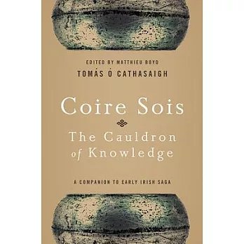 Coire Sois, The Cauldron of Knowledge: A Companion to Early Irish Saga