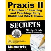 Praxis II Principles of Learning and Teaching: Early Childhood (0521) Exam Secrets Study Guide: Praxis II Test Review for the Pr