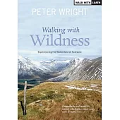 Walking with Wildness: Experiencing the Watershed of Scotland: The Guide to 26 Selected Day or Weekend Walks Upon Scotland’s Wat