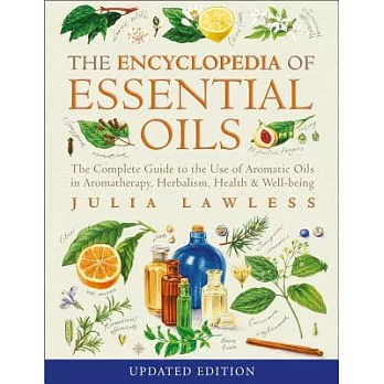 Encyclopedia of Essential Oils: The Complete Guide to the Use of Aromatic Oils in Aromatherapy, Herbalism, Health & Well-Being
