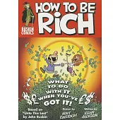 How to Be Rich: Or What, Upon Obtaining Wealth, the Right-Thinking Person Should Do With Their Money in Order to Sleep Soundly a