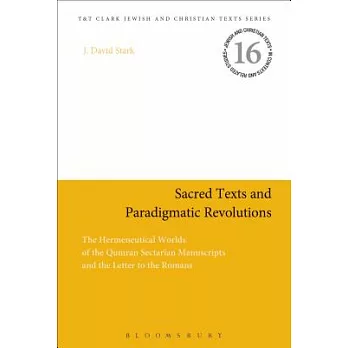 Sacred Texts and Paradigmatic Revolutions: The Hermeneutical Worlds of the Qumran Sectarian Manuscripts and the Letter to the Romans