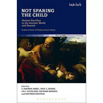 Not Sparing the Child: Human Sacrifice in the Ancient World and Beyond