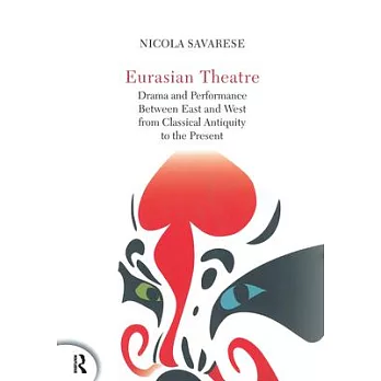 Eurasian Theatre: Drama and Performance Between East and West from Classical Antiquity to the Present