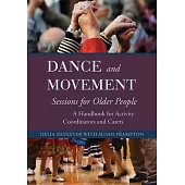 Dance and Movement for Older People: A Handbook for Activity Coordinators and Carers