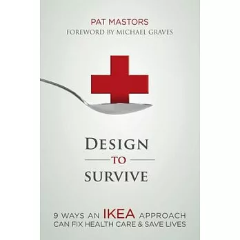 Design to Survive: 9 Ways an Ikea Approach Can Fix Health Care & Save Lives