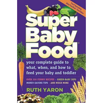 Super Baby Food: Your Complete Guide to What, When, and How to Feed Your Baby and Toddler